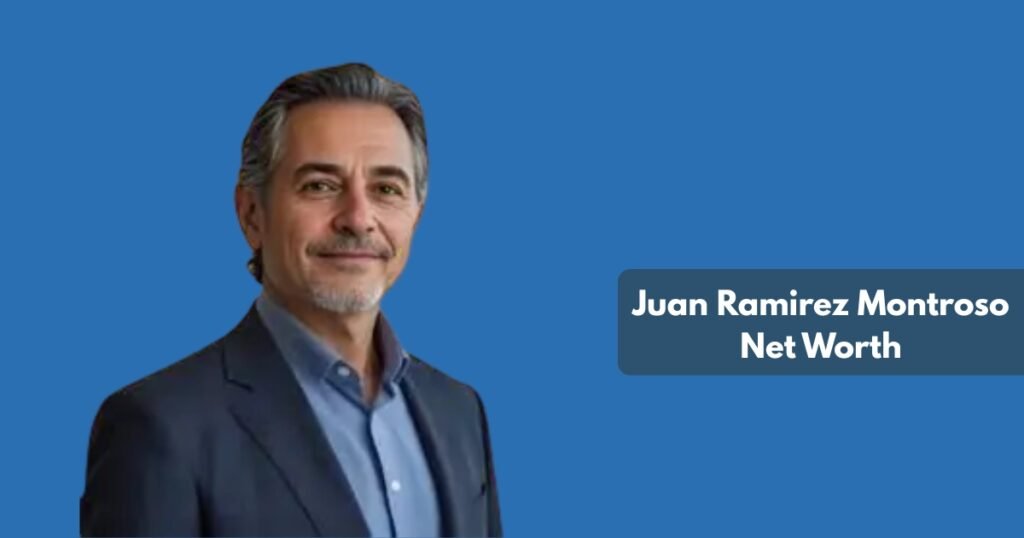 Juan Ramirez Montroso Net Worth